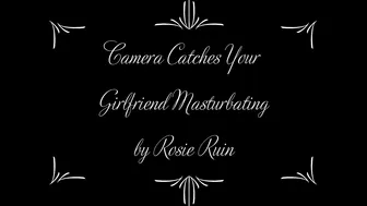 rosieruin Camera Catches Your GF Masturbating