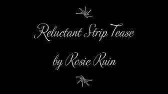 rosieruin Reluctant Strip Tease