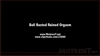 Mistress T _ ball busted ruined orgasm