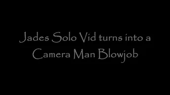 Jade Styles _Jades Solo Show Turns Camera Man BJ