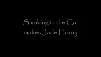Jade Styles _Smoking In The Car Makes Jade Horny