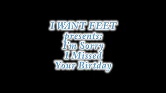 iwantfeet-i-m-sorry-i-missed-your-birthday2 20p