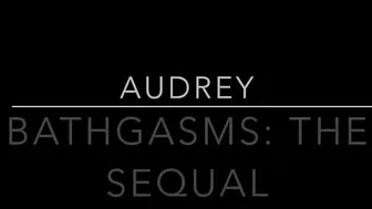 Audrey onlyfans_06   Bathgasms Ii
